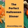 The Perfect Halloween Dinner