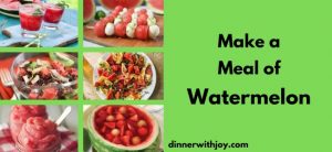 Make a Meal of Watermelon