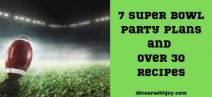 7 Super Bowl Party Plans and Over 30 Recipes